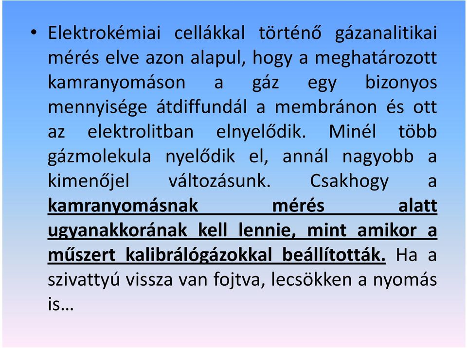 Minél több gázmolekula nyelődik el, annál nagyobb a kimenőjel változásunk.