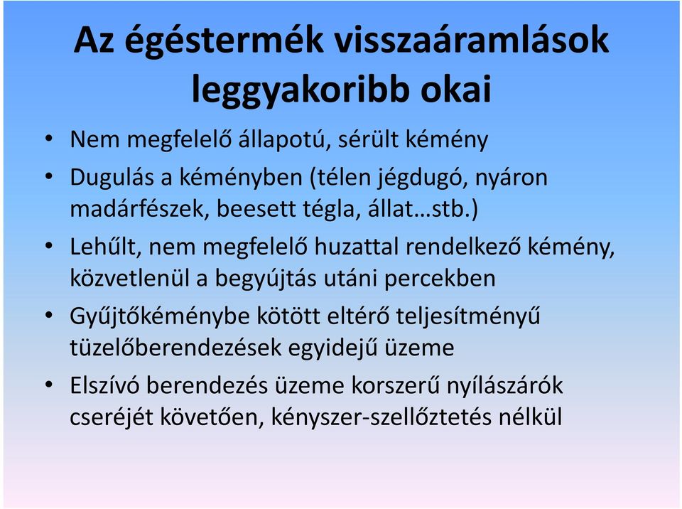 ) Lehűlt, nem megfelelő huzattal rendelkező kémény, közvetlenül a begyújtás utáni percekben Gyűjtőkéménybe