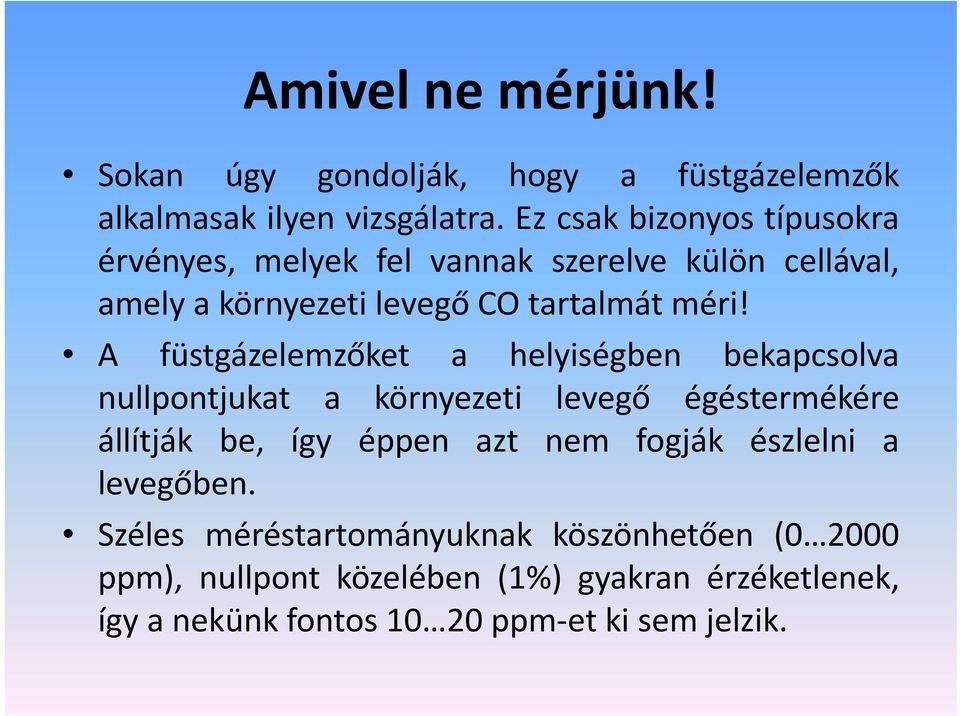 A füstgázelemzőket a helyiségben bekapcsolva nullpontjukat a környezeti levegő égéstermékére állítják be, így éppen azt nem