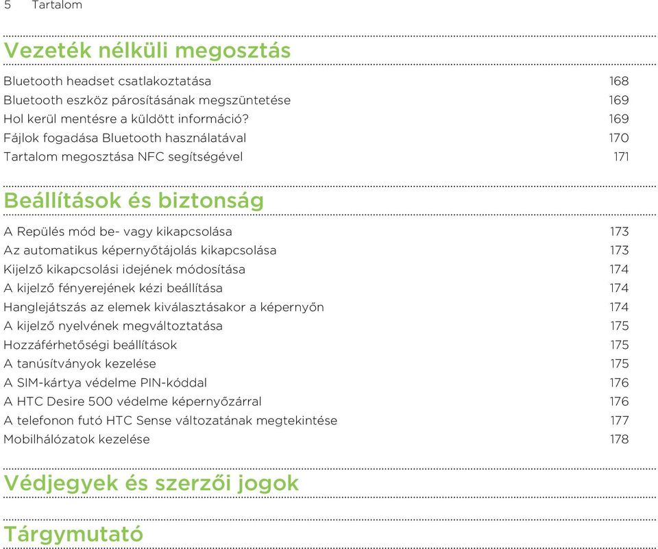 173 Kijelző kikapcsolási idejének módosítása 174 A kijelző fényerejének kézi beállítása 174 Hanglejátszás az elemek kiválasztásakor a képernyőn 174 A kijelző nyelvének megváltoztatása 175