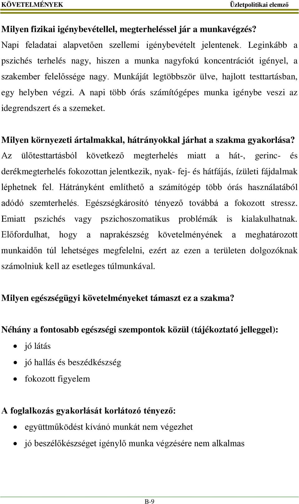 A napi több órás számítógépes munka igénybe veszi az idegrendszert és a szemeket. Milyen környezeti ártalmakkal, hátrányokkal járhat a szakma gyakorlása?