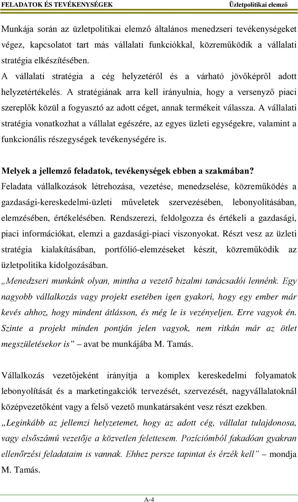 A stratégiának arra kell irányulnia, hogy a versenyző piaci szereplők közül a fogyasztó az adott céget, annak termékeit válassza.