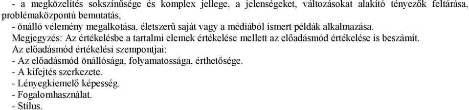 Megjegyzés: Az értékelésbe a tartalmi elemek értékelése mellett az előadásmód értékelése is beszámít.