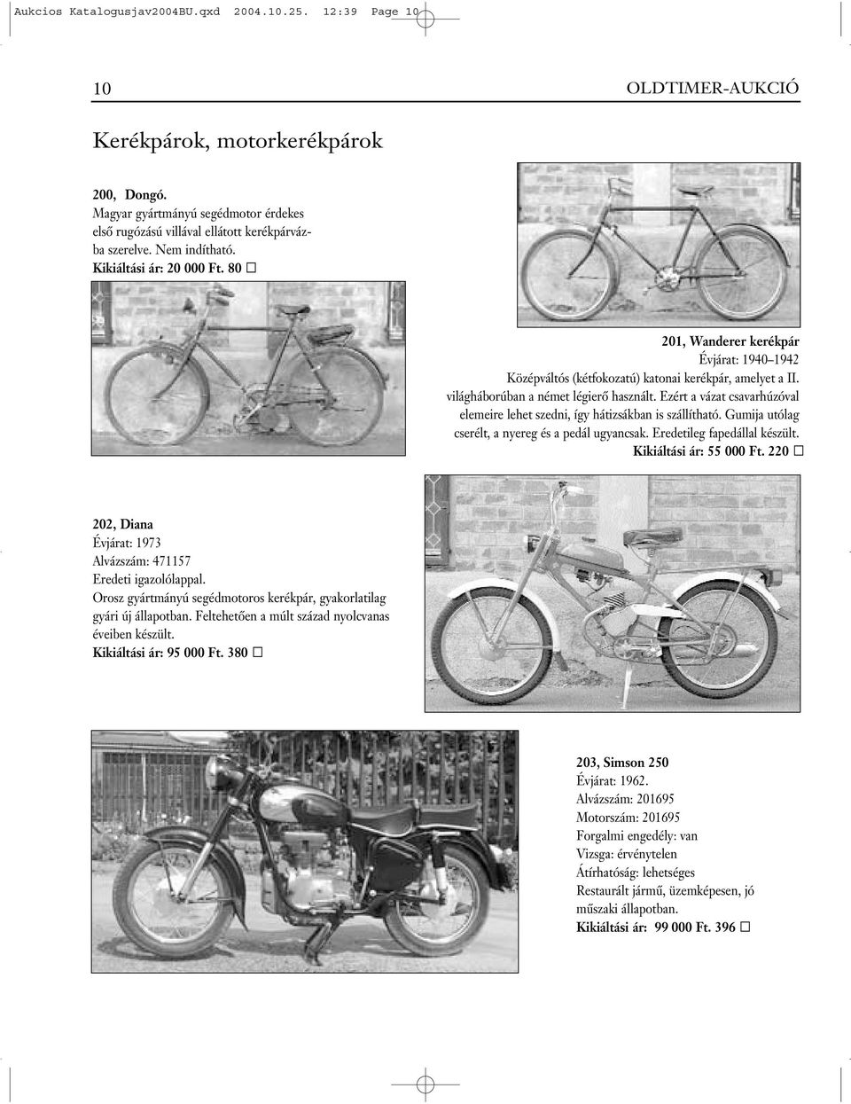 80 201, Wanderer kerékpár Évjárat: 1940 1942 Középváltós (kétfokozatú) katonai kerékpár, amelyet a II. világháborúban a német légierô használt.