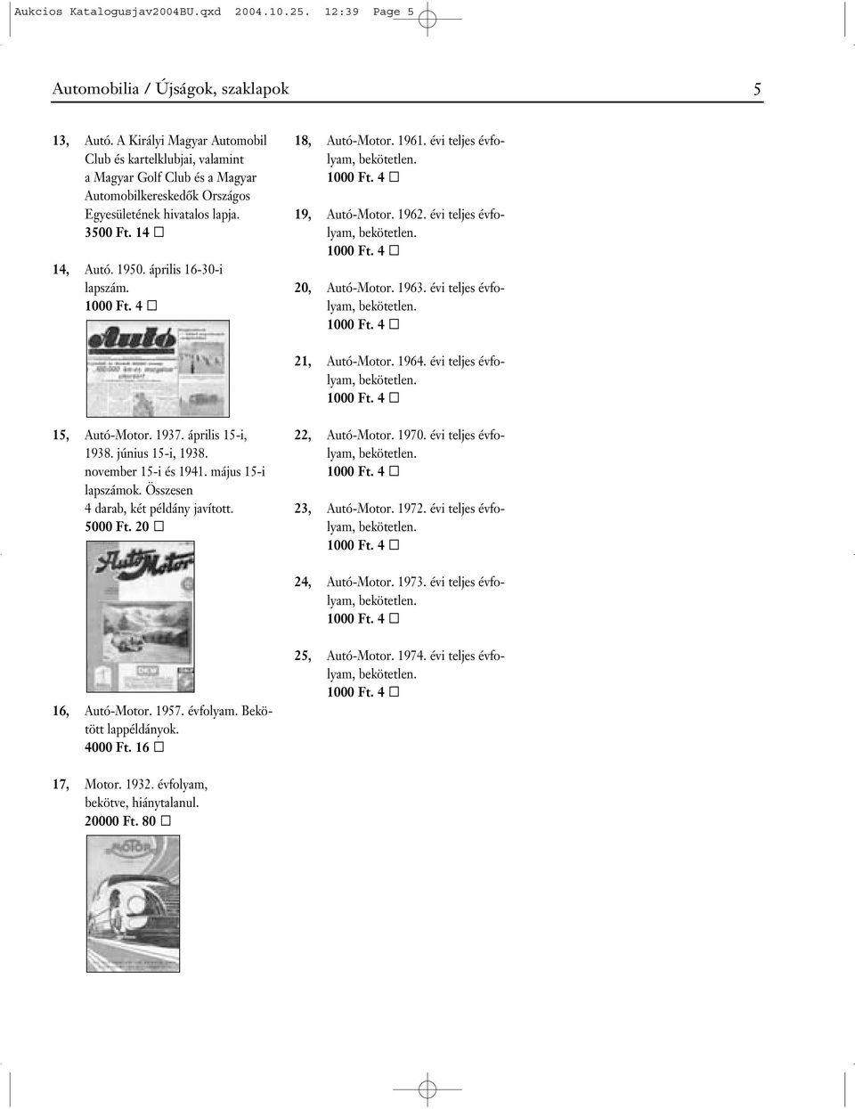 4 18, Autó-Motor. 1961. évi teljes évfolyam, bekötetlen. 1000 Ft. 4 19, Autó-Motor. 1962. évi teljes évfolyam, bekötetlen. 1000 Ft. 4 20, Autó-Motor. 1963. évi teljes évfolyam, bekötetlen. 1000 Ft. 4 21, Autó-Motor.