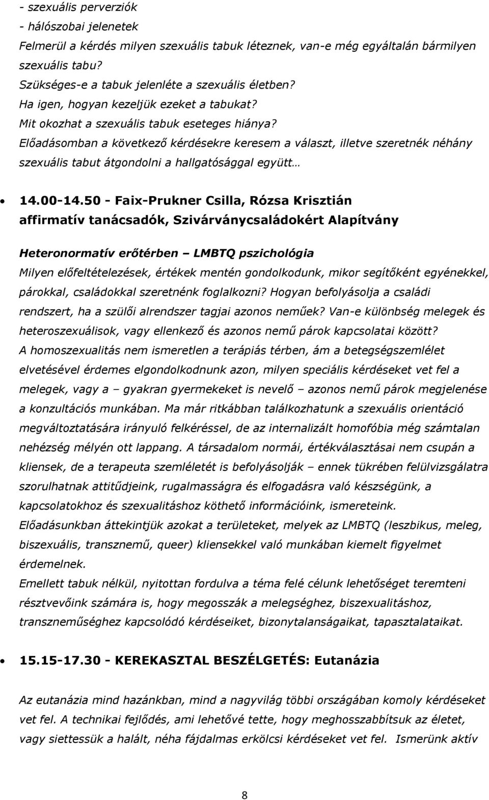 Előadásomban a következő kérdésekre keresem a választ, illetve szeretnék néhány szexuális tabut átgondolni a hallgatósággal együtt 14.00-14.