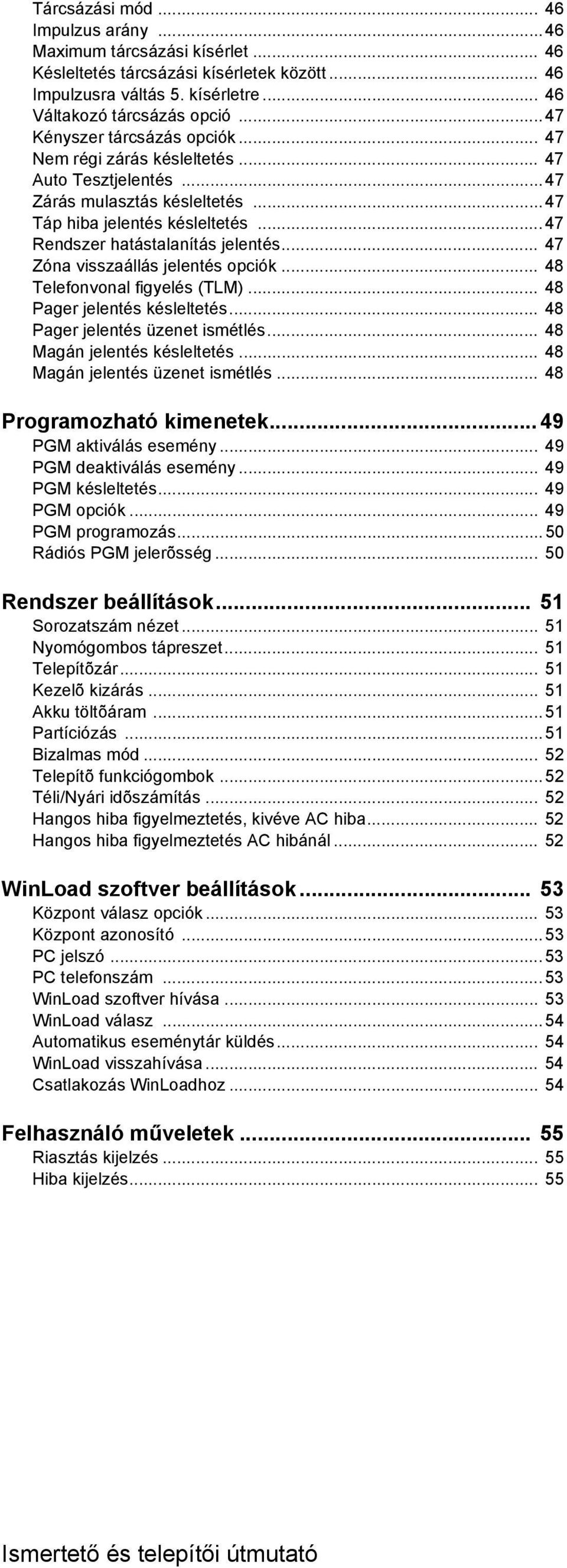 .. 47 Zóna visszaállás jelentés opciók... 48 Telefonvonal figyelés (TLM)... 48 Pager jelentés késleltetés... 48 Pager jelentés üzenet ismétlés... 48 Magán jelentés késleltetés.