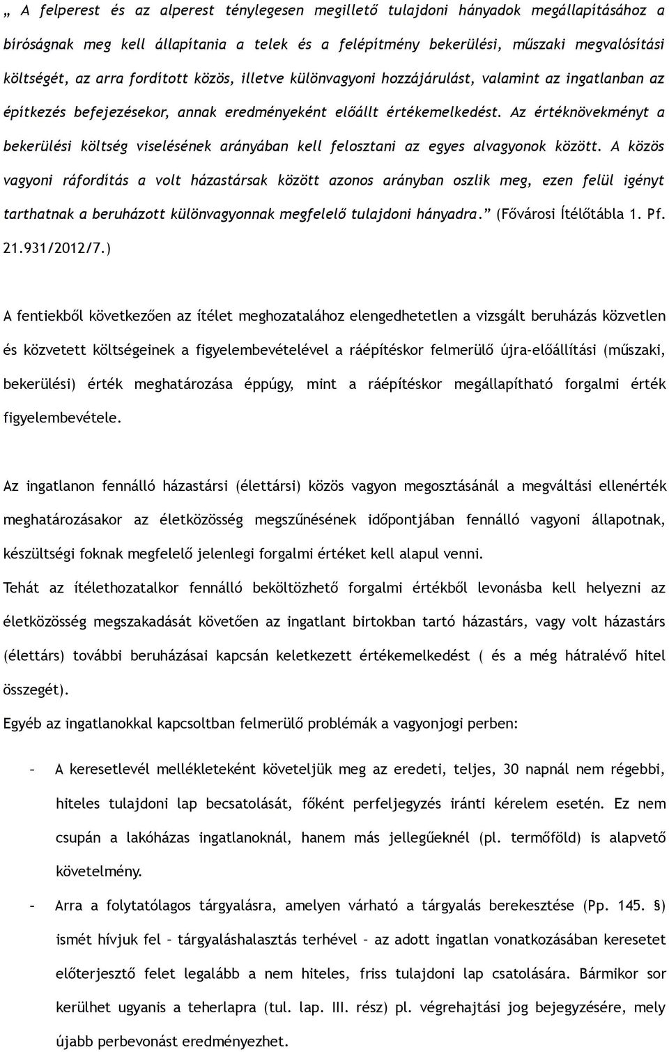 Az értéknövekményt a bekerülési költség viselésének arányában kell felosztani az egyes alvagyonok között.