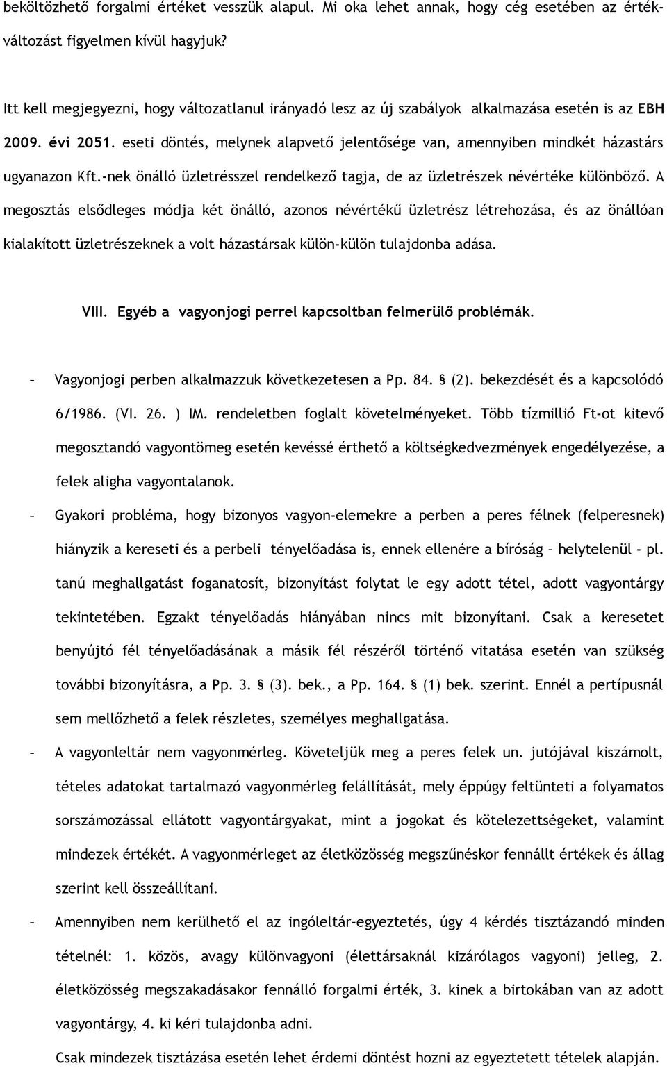 eseti döntés, melynek alapvető jelentősége van, amennyiben mindkét házastárs ugyanazon Kft.-nek önálló üzletrésszel rendelkező tagja, de az üzletrészek névértéke különböző.