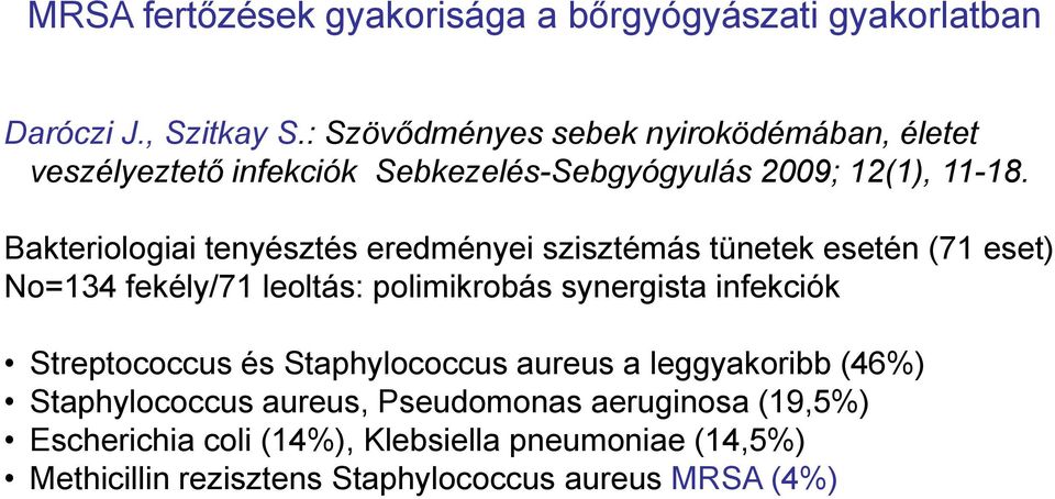 Bakteriologiai tenyésztés eredményei szisztémás tünetek esetén (71 eset) No=134 fekély/71 leoltás: polimikrobás synergista infekciók