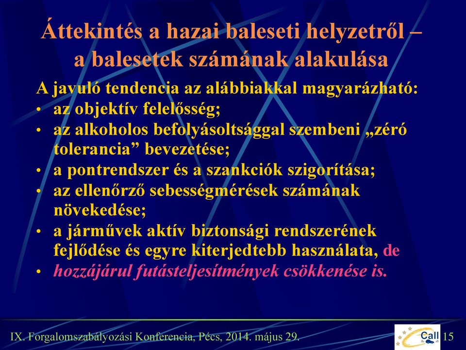 pontrendszer és a szankciók szigorítása; az ellenőrző sebességmérések számának növekedése; a járművek aktív