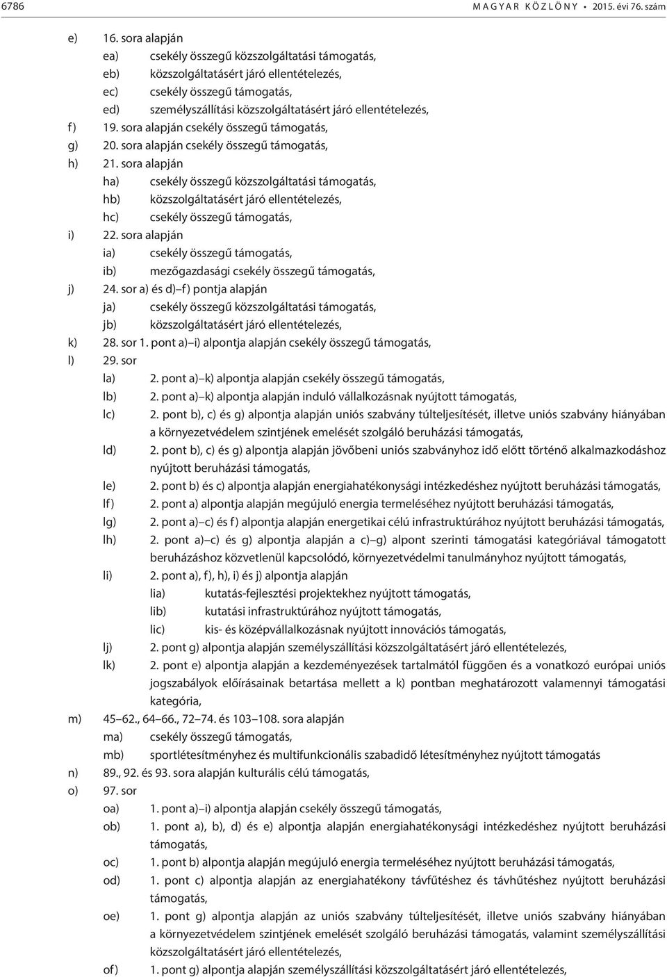 f) 19. sora alapján csekély összegű támogatás, g) 20. sora alapján csekély összegű támogatás, h) 21.