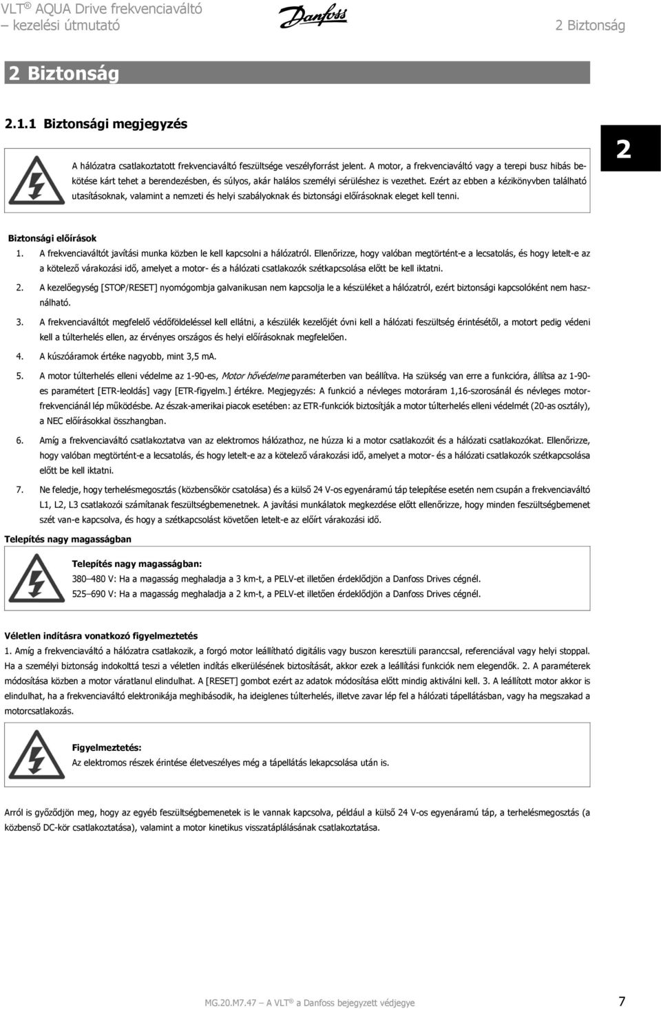 Ezért az ebben a kézikönyvben található utasításoknak, valamint a nemzeti és helyi szabályoknak és biztonsági előírásoknak eleget kell tenni. 2 Biztonsági előírások 1.