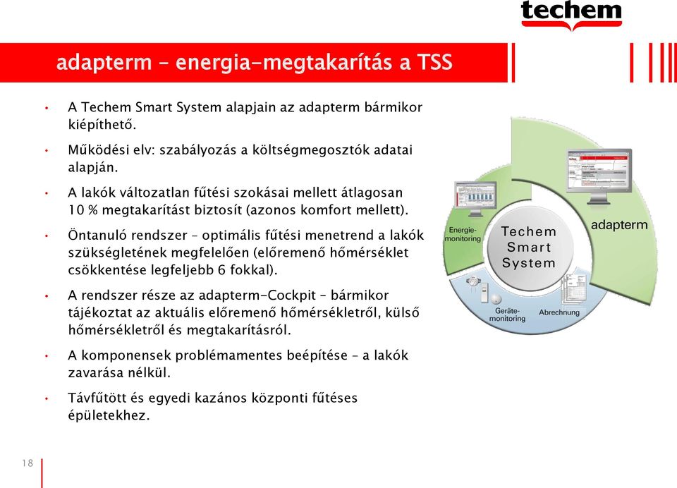 Öntanuló rendszer optimális fűtési menetrend a lakók szükségletének megfelelően (előremenő hőmérséklet csökkentése legfeljebb 6 fokkal).