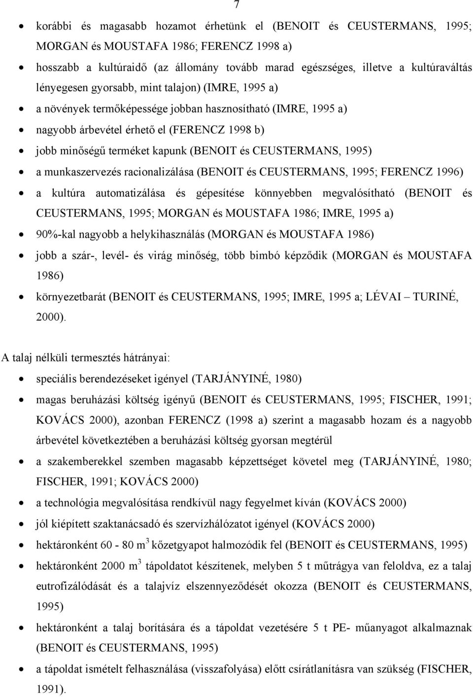 CEUSTERMANS, 1995) a munkaszervezés racionalizálása (BENOIT és CEUSTERMANS, 1995; FERENCZ 1996) a kultúra automatizálása és gépesítése könnyebben megvalósítható (BENOIT és CEUSTERMANS, 1995; MORGAN