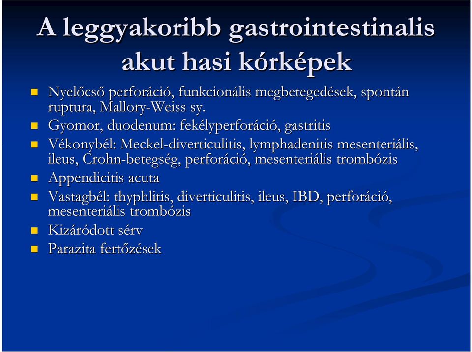 Gyomor, duodenum: fekélyperfor lyperforáció,, gastritis Vékonybél: Meckel-diverticulitis, lymphadenitis mesenteriális,