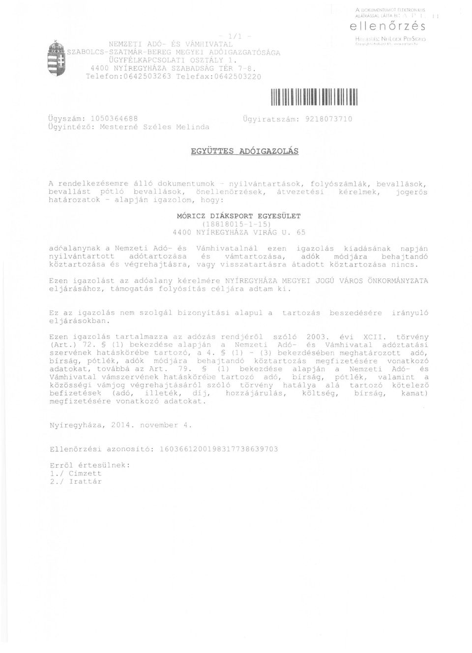 AII A él: I I elle n őrzés 11111111111111111111111111111 Ögyszám: 1050364688 Ügyiratszám : 9218073710 Ögyintézó : MesLerné Széles Mellnda EGYUTTES ADÓIGAZOLÁS A rendelkezésemre álló dokumentumok -