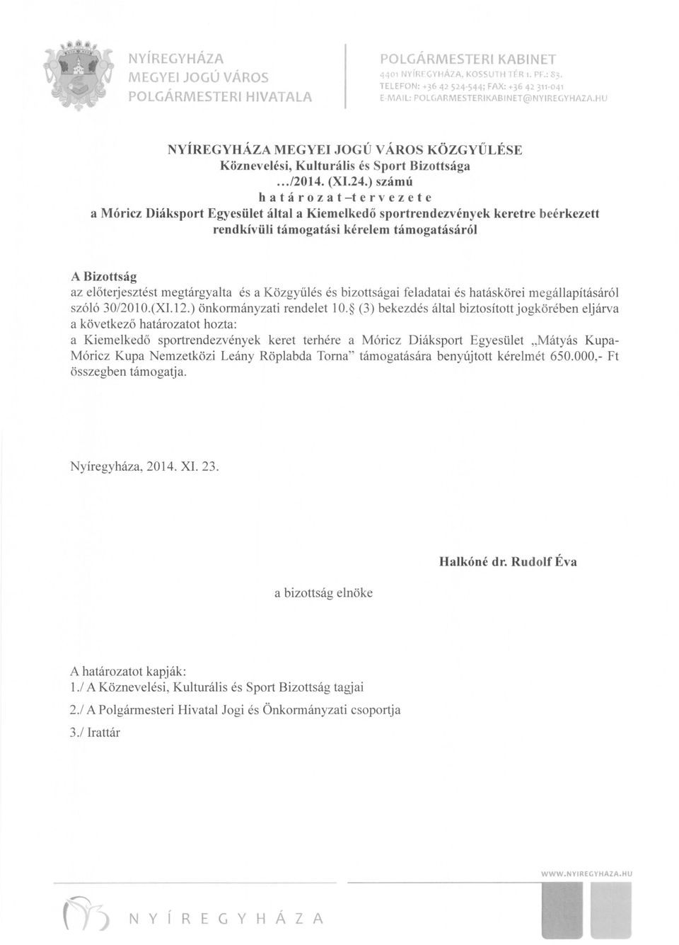 544; FA: +36 42 311-041 EMAIL: POLCJARMESTERIKABINET@NYIREGYHAZI\.HU NYÍREGYHÁZA MEGYEI JOGÚ VÁROS KÖZGYŰLÉSE Köznevelési, Kulturális és Sport Bizottsága.../2014. (I.24.