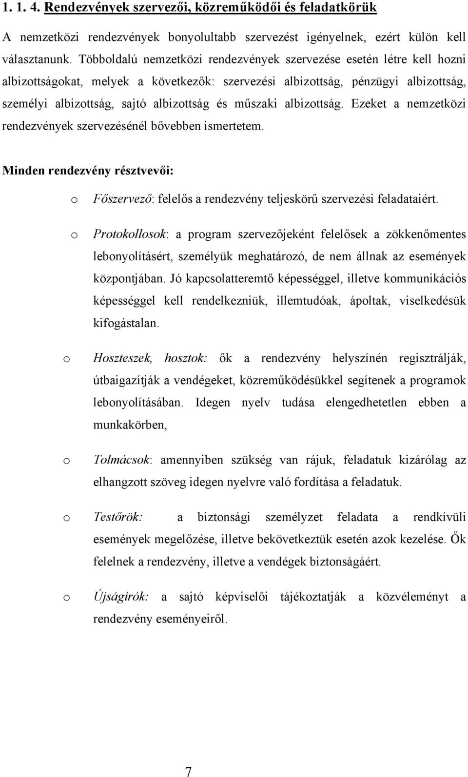 műszaki albizottság. Ezeket a nemzetközi rendezvények szervezésénél bővebben ismertetem. Minden rendezvény résztvevői: o o o o Főszervező: felelős a rendezvény teljeskörű szervezési feladataiért.