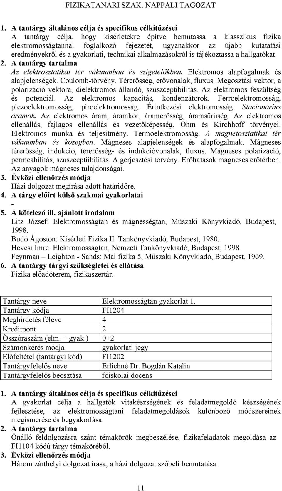 Megosztási vektor, a polarizáció vektora, dielektromos állandó, szuszceptibilitás. Az elektromos feszültség és potenciál. Az elektromos kapacitás, kondenzátorok.