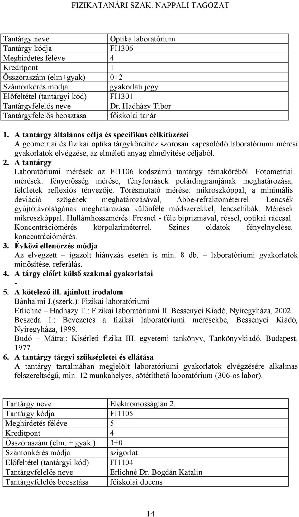 céljából. 2. A tantárgy Laboratóriumi mérések az FI1106 kódszámú tantárgy témaköréből.