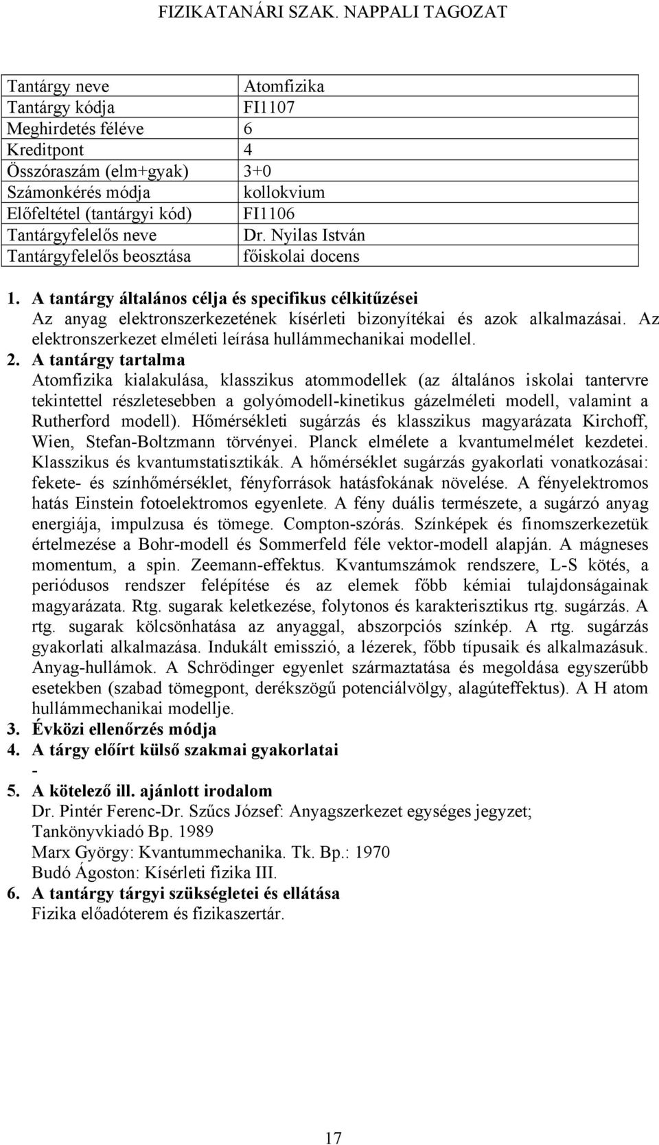 Atomfizika kialakulása, klasszikus atommodellek (az általános iskolai tantervre tekintettel részletesebben a golyómodellkinetikus gázelméleti modell, valamint a Rutherford modell).