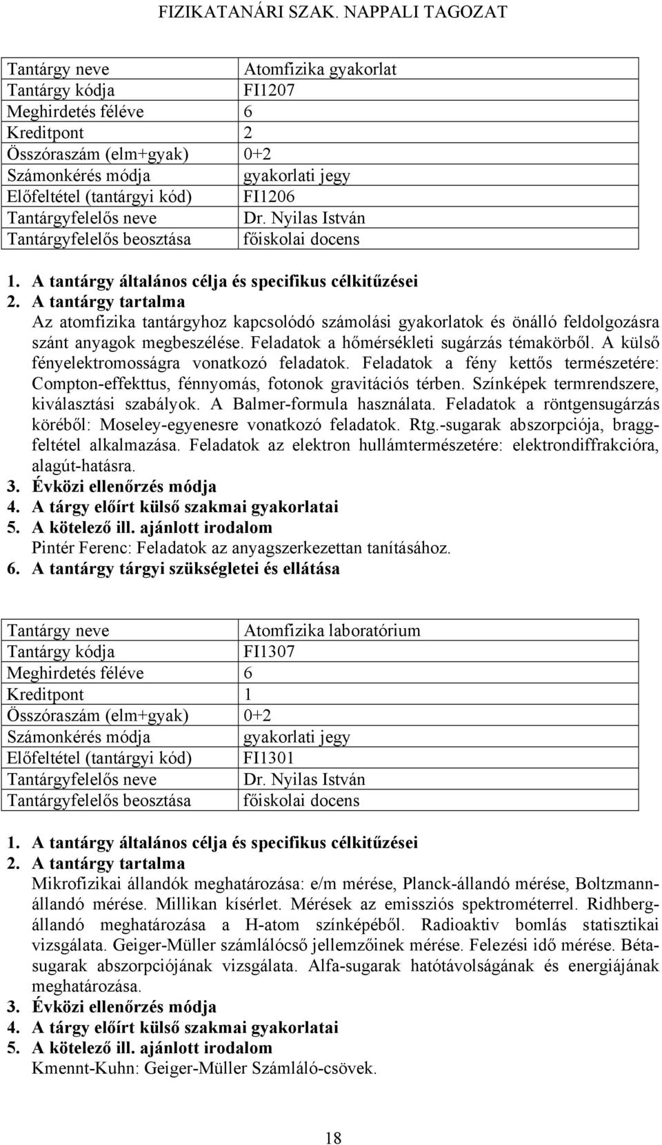 A külső fényelektromosságra vonatkozó feladatok. Feladatok a fény kettős természetére: Comptoneffekttus, fénnyomás, fotonok gravitációs térben. Színképek termrendszere, kiválasztási szabályok.