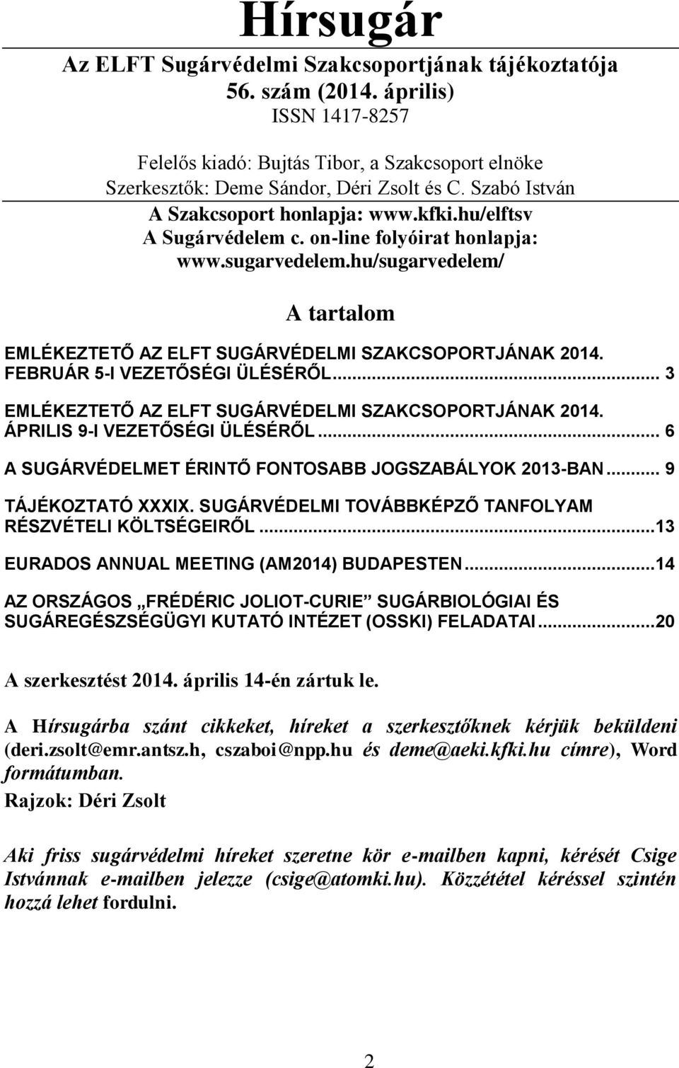 hu/sugarvedelem/ A tartalom EMLÉKEZTETŐ AZ ELFT SUGÁRVÉDELMI SZAKCSOPORTJÁNAK 2014. FEBRUÁR 5-I VEZETŐSÉGI ÜLÉSÉRŐL... 3 EMLÉKEZTETŐ AZ ELFT SUGÁRVÉDELMI SZAKCSOPORTJÁNAK 2014.