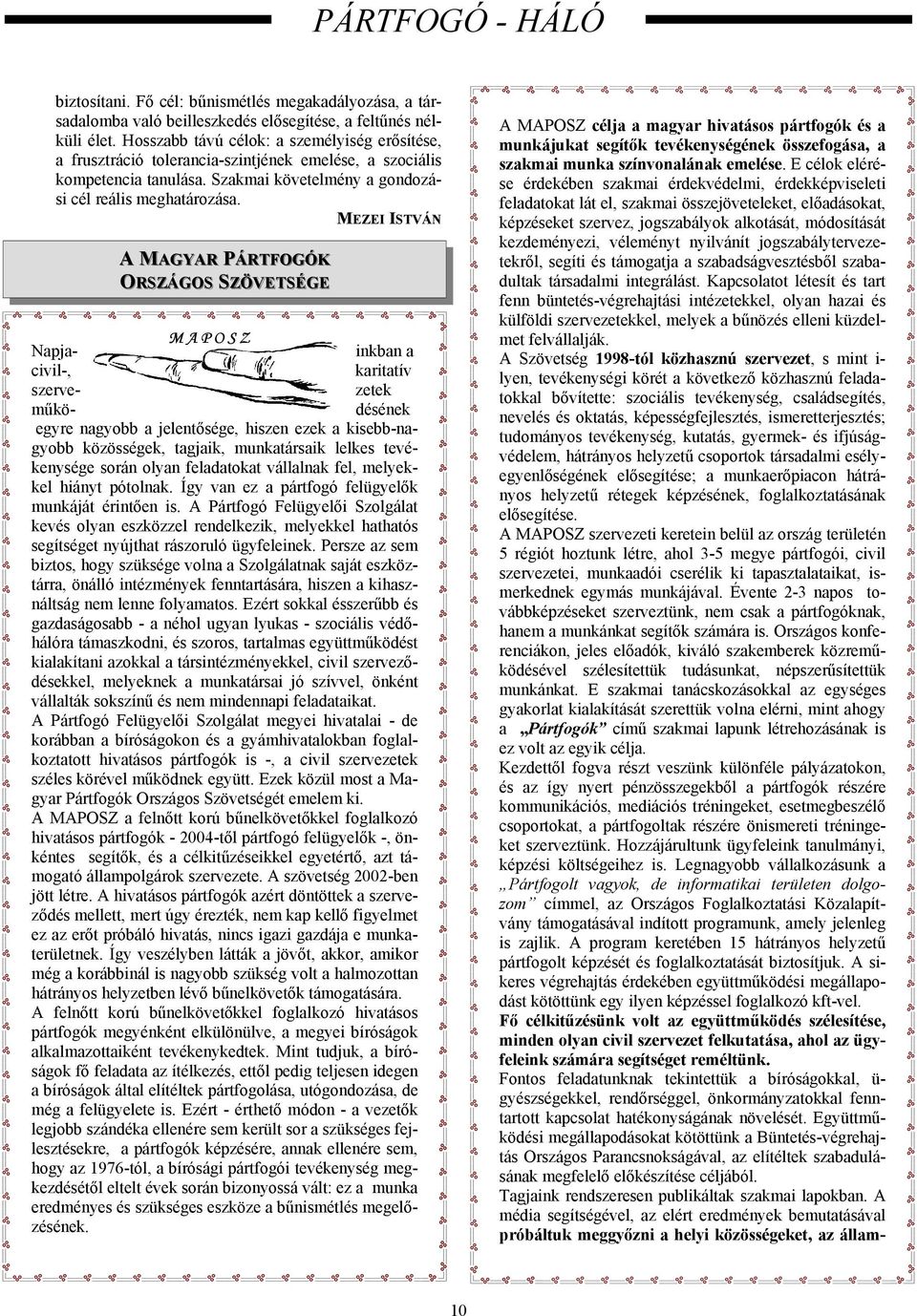 M EZEI ISTVÁN A MAGYARM PÁRTFOGÓK ORSZÁGOS SZÖVETSÉGE M A P O S Z Napja- inkban a civil-, karitatív szerve- zetek műkö- désének egyre nagyobb a jelentősége, hiszen ezek a kisebb-nagyobb közösségek,