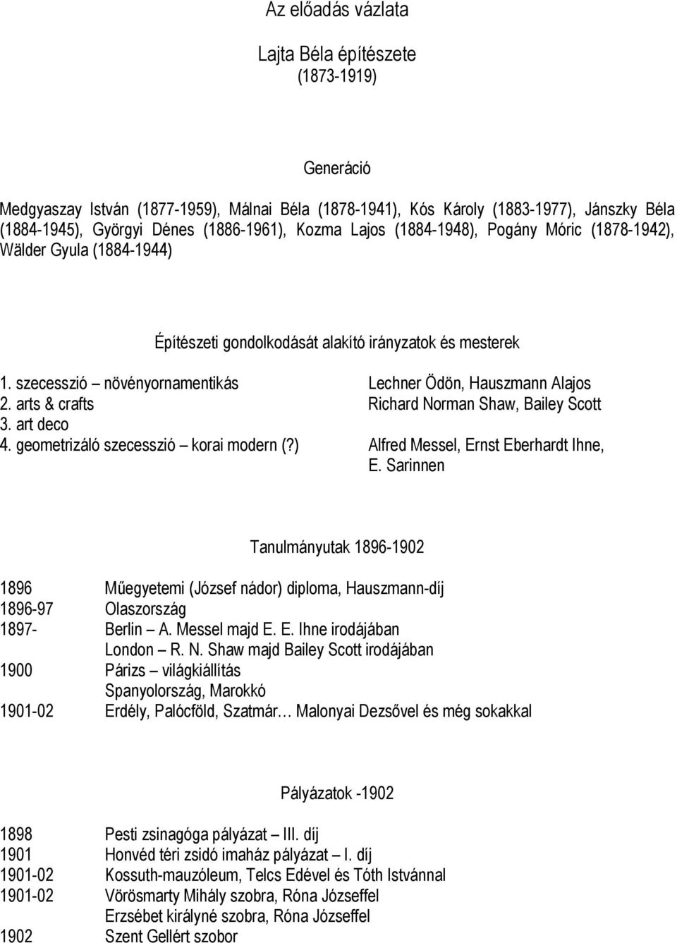 arts & crafts Richard Norman Shaw, Bailey Scott 3. art deco 4. geometrizáló szecesszió korai modern (?) Alfred Messel, Ernst Eberhardt Ihne, E.