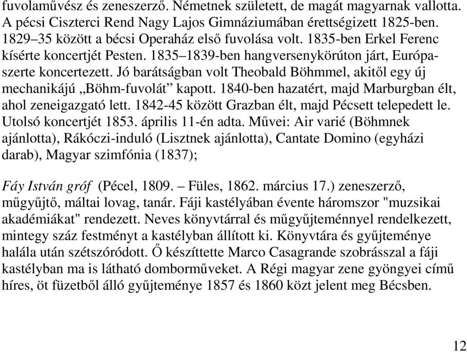 1840-ben hazatért, majd Marburgban élt, ahol zeneigazgató lett. 1842-45 között Grazban élt, majd Pécsett telepedett le. Utolsó koncertjét 1853. április 11-én adta.