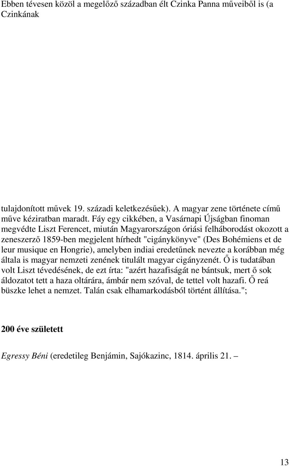 leur musique en Hongrie), amelyben indiai eredetűnek nevezte a korábban még általa is magyar nemzeti zenének titulált magyar cigányzenét.