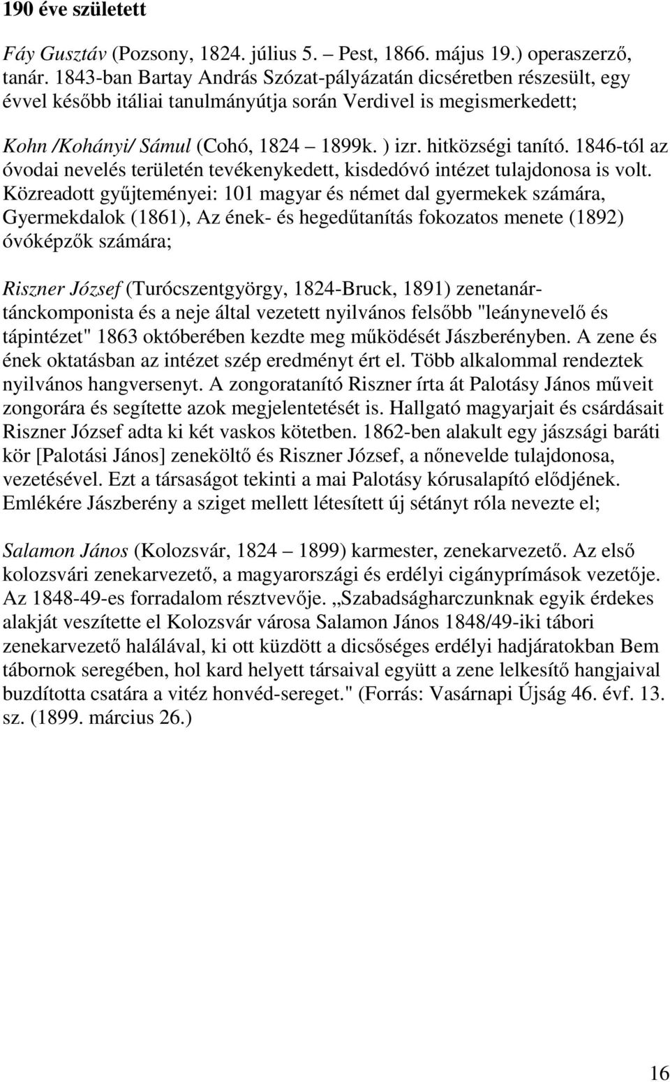 hitközségi tanító. 1846-tól az óvodai nevelés területén tevékenykedett, kisdedóvó intézet tulajdonosa is volt.