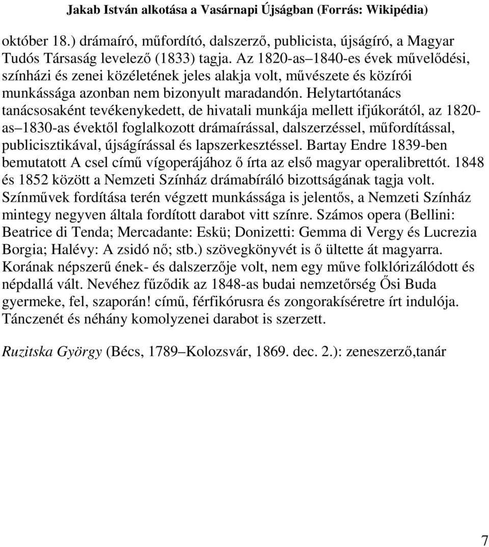 Helytartótanács tanácsosaként tevékenykedett, de hivatali munkája mellett ifjúkorától, az 1820- as 1830-as évektől foglalkozott drámaírással, dalszerzéssel, műfordítással, publicisztikával,