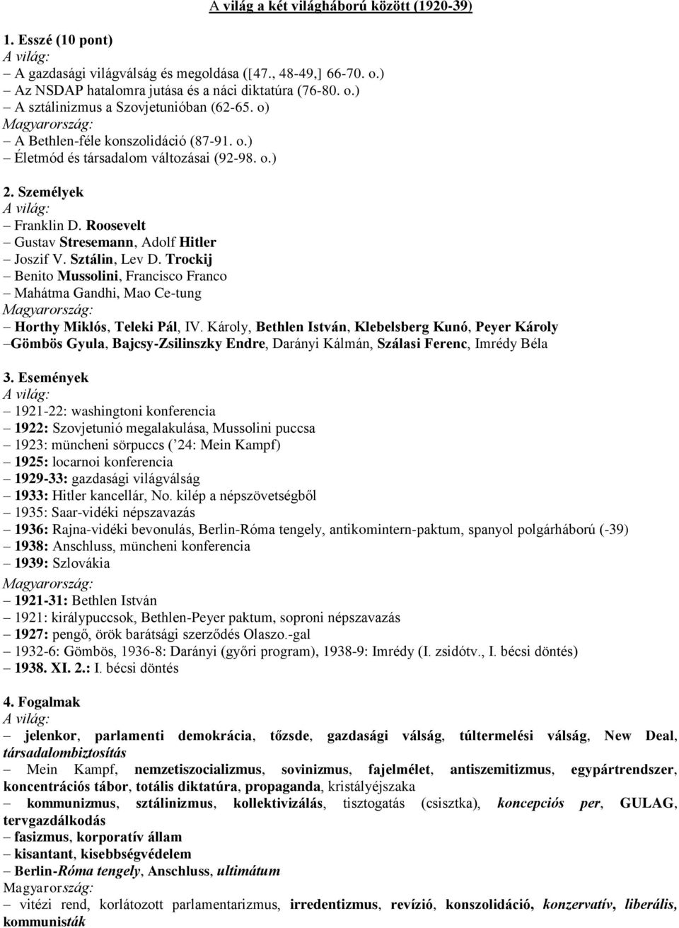 Trockij Benito Mussolini, Francisco Franco Mahátma Gandhi, Mao Ce-tung Horthy Miklós, Teleki Pál, IV.