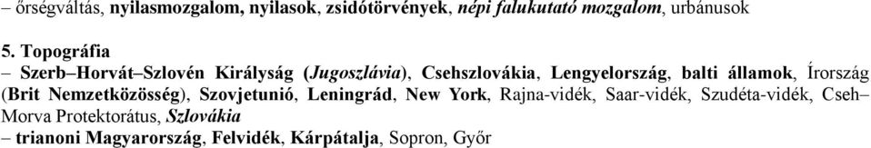 államok, Írország (Brit Nemzetközösség), Szovjetunió, Leningrád, New York, Rajna-vidék,