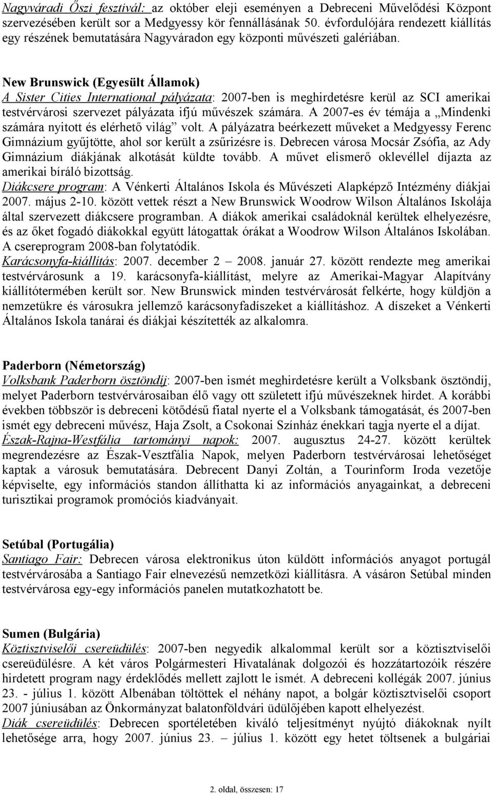 New Brunswick (Egyesült Államok) A Sister Cities International pályázata: 2007-ben is meghirdetésre kerül az SCI amerikai testvérvárosi szervezet pályázata ifjú művészek számára.