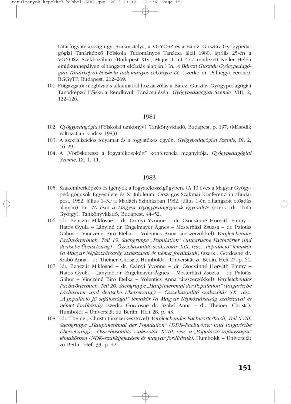 ) In: A Bárczi Gusztáv Gyógypedagógiai Tanárképzõ Fõiskola tudományos évkönyve IX. (szerk.: dr. Pálhegyi Ferenc). BGGyTF, Budapest. 262 269. 101.