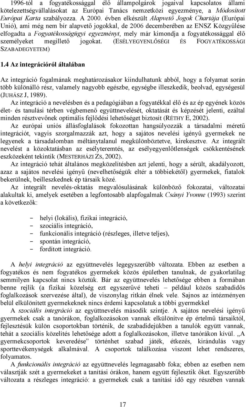 fogyatékossággal élő személyeket megillető jogokat. (ESÉLYEGYENLŐSÉGI ÉS FOGYATÉKOSSÁGI SZABADEGYETEM) 1.