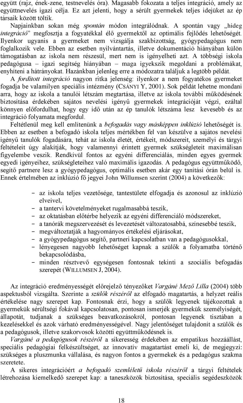 A spontán vagy hideg integráció megfosztja a fogyatékkal élő gyermektől az optimális fejlődés lehetőségét.