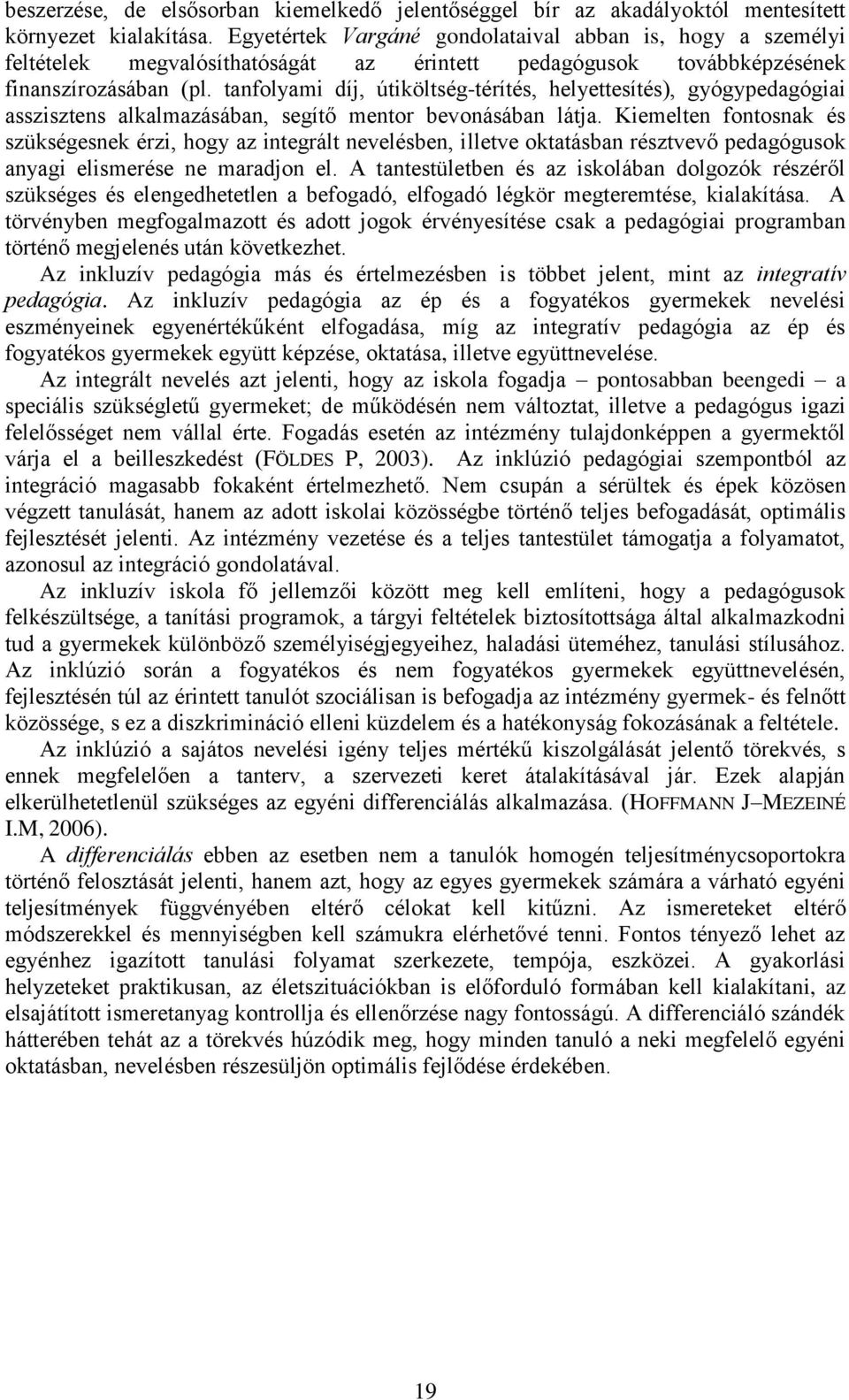 tanfolyami díj, útiköltség-térítés, helyettesítés), gyógypedagógiai asszisztens alkalmazásában, segítő mentor bevonásában látja.