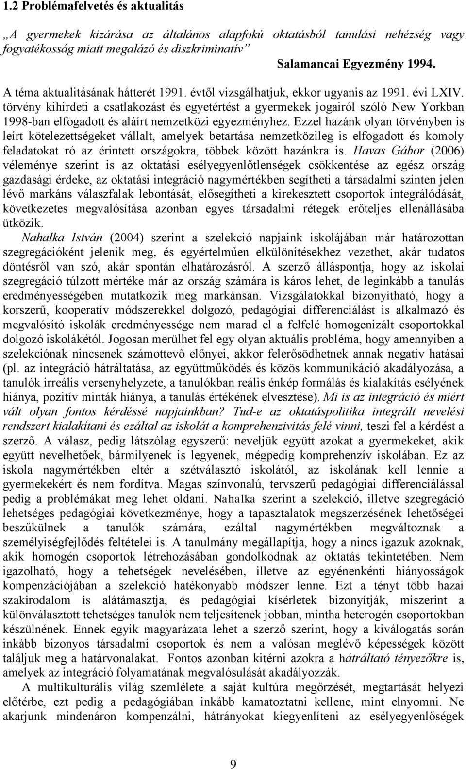 törvény kihirdeti a csatlakozást és egyetértést a gyermekek jogairól szóló New Yorkban 1998-ban elfogadott és aláírt nemzetközi egyezményhez.