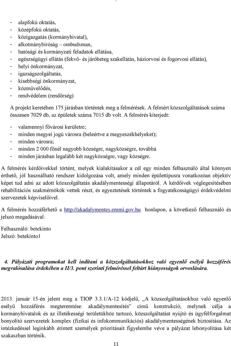 történtek meg a felmérések. A felmért közszolgáltatások száma összesen 7029 db, az épületek száma 7015 db volt.