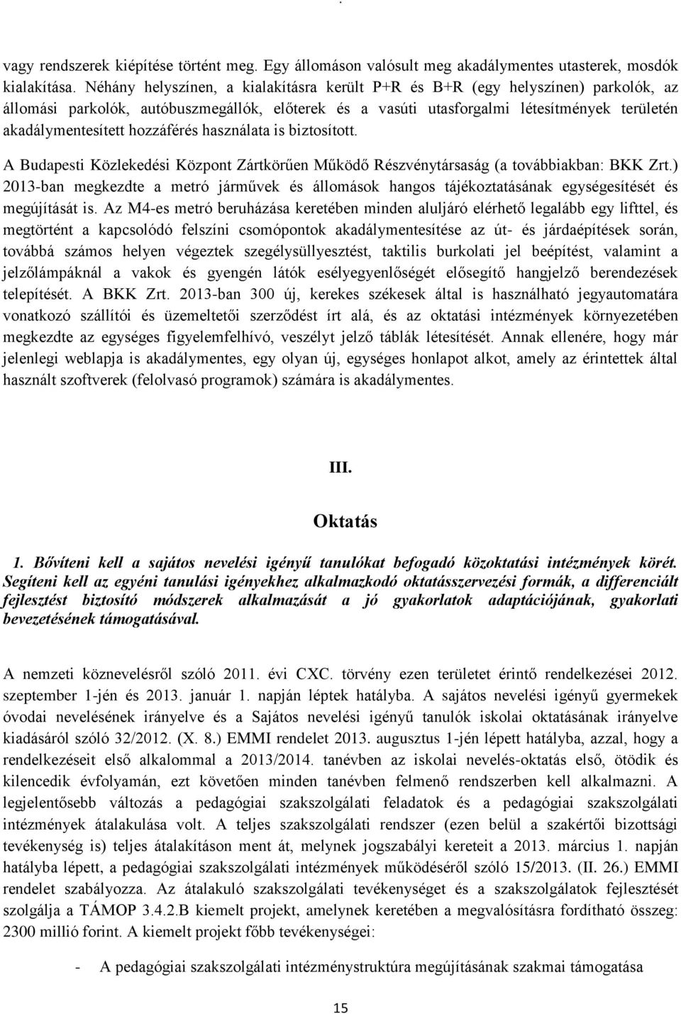 hozzáférés használata is biztosított. A Budapesti Közlekedési Központ Zártkörűen Működő Részvénytársaság (a továbbiakban: BKK Zrt.