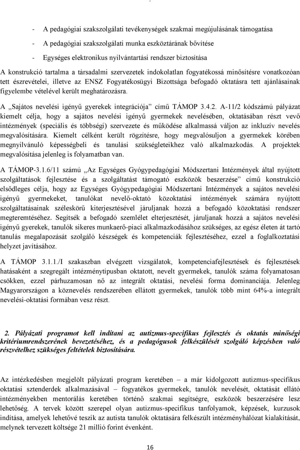 figyelembe vételével került meghatározásra. A Sajátos nevelési igényű gyerekek integrációja című TÁMOP 3.4.2.