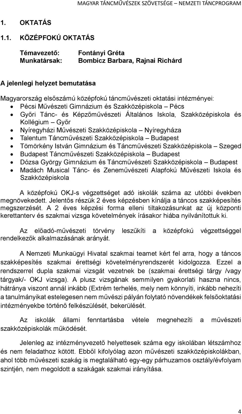 Talentum Táncművészeti Szakközépiskola Budapest Tömörkény István Gimnázium és Táncművészeti Szakközépiskola Szeged Budapest Táncművészeti Szakközépiskola Budapest Dózsa György Gimnázium és