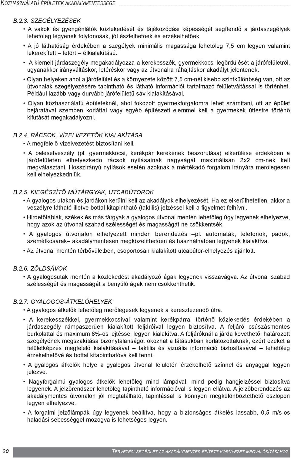 A jó láthatóság érdekében a szegélyek minimális magassága lehetõleg 7,5 cm legyen valamint lekerekített letört élkialakítású.