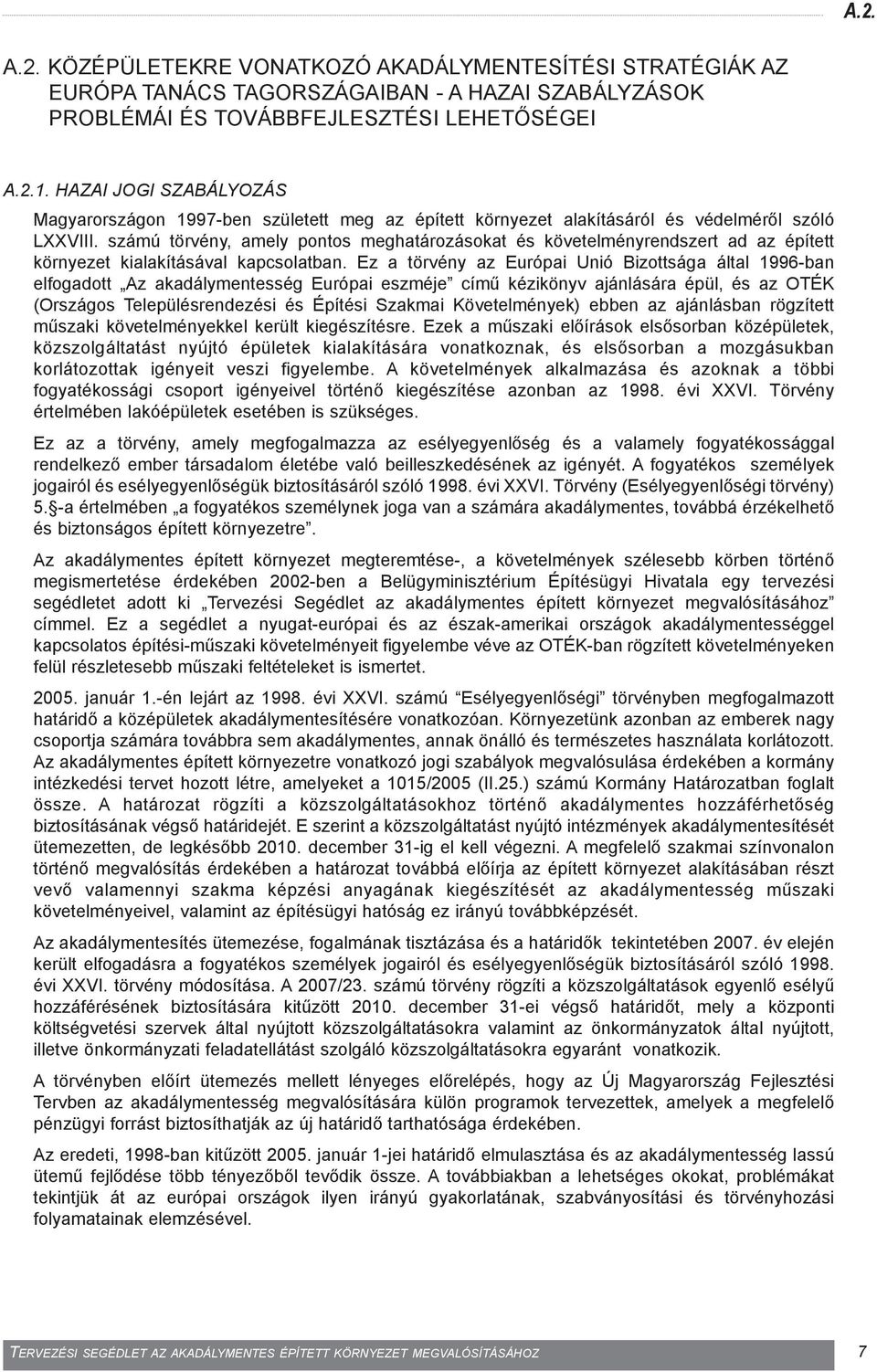 számú törvény, amely pontos meghatározásokat és követelményrendszert ad az épített környezet kialakításával kapcsolatban.