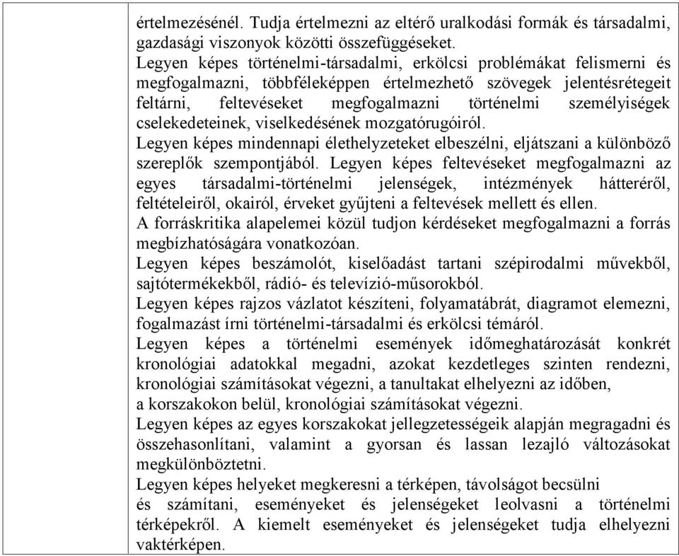 személyiségek cselekedeteinek, viselkedésének mozgatórugóiról. Legyen képes mindennapi élethelyzeteket elbeszélni, eljátszani a különböző szereplők szempontjából.