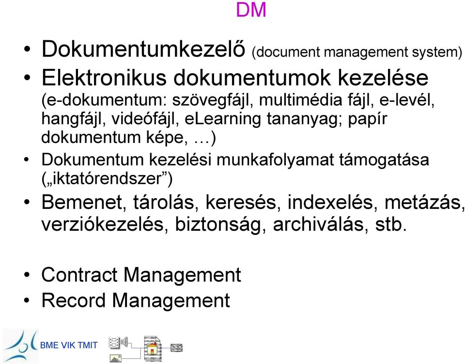 képe, ) Dokumentum kezelési munkafolyamat támogatása ( iktatórendszer ) Bemenet, tárolás, keresés,